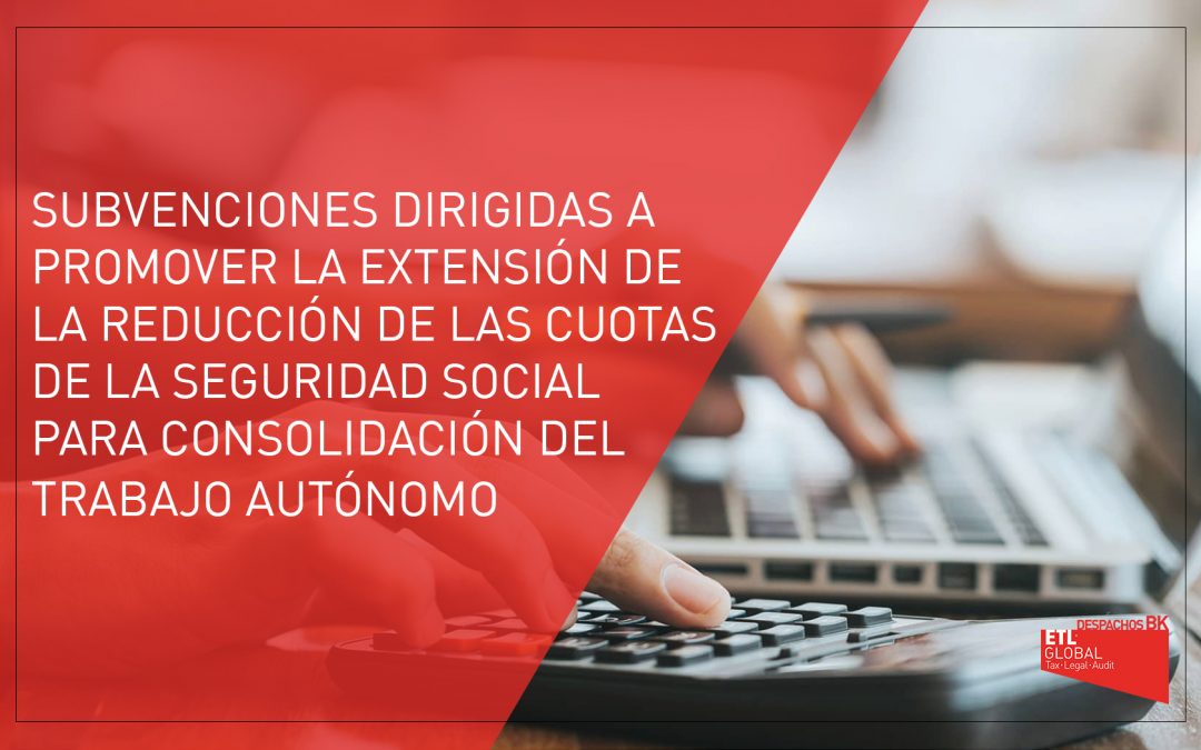 Subvenciones dirigidas a promover la extensión de la reducción de las cuotas de la Seguridad Social para la consolidación del trabajo del autónomo