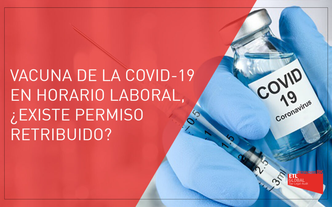 Vacuna Covid-19 en horario laboral…¿Existe permiso retribuido?