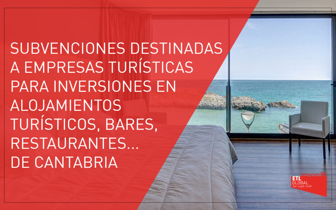 Subvenciones destinadas a empresas turísticas para inversiones en alojamientos turísticos y restaurantes | Cantabria