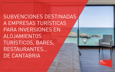 Subvenciones destinadas a empresas turísticas para inversiones en alojamientos turísticos y restaurantes | Cantabria