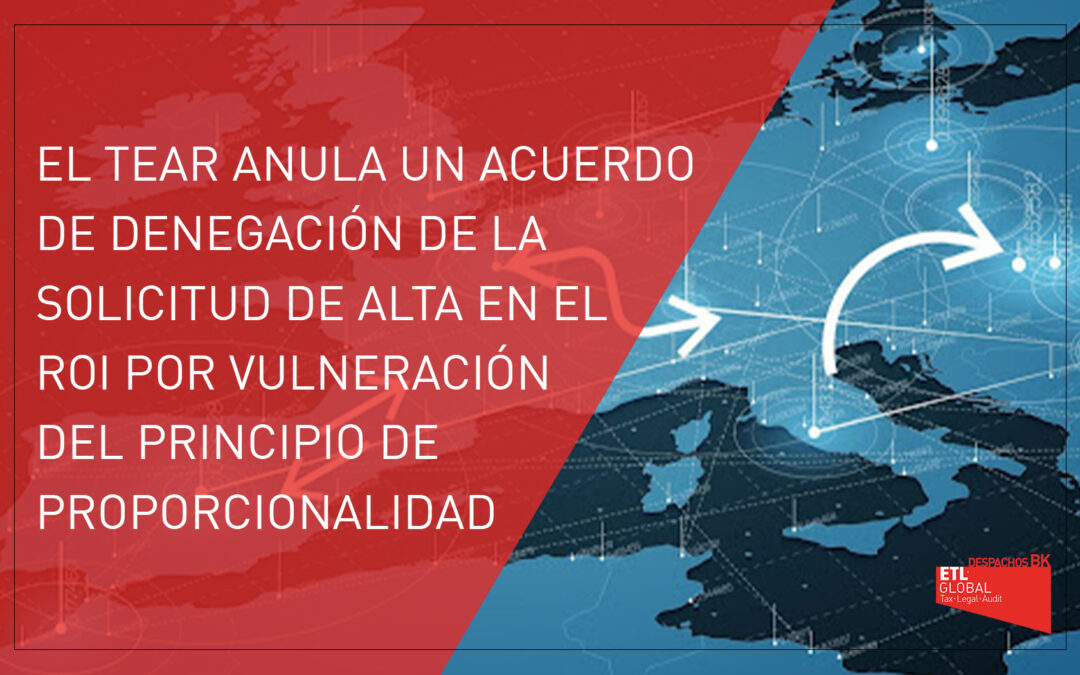 El TEAR anula un acuerdo de denegación de la solicitud de alta en el ROI por vulneración del principio de proporcionalidad