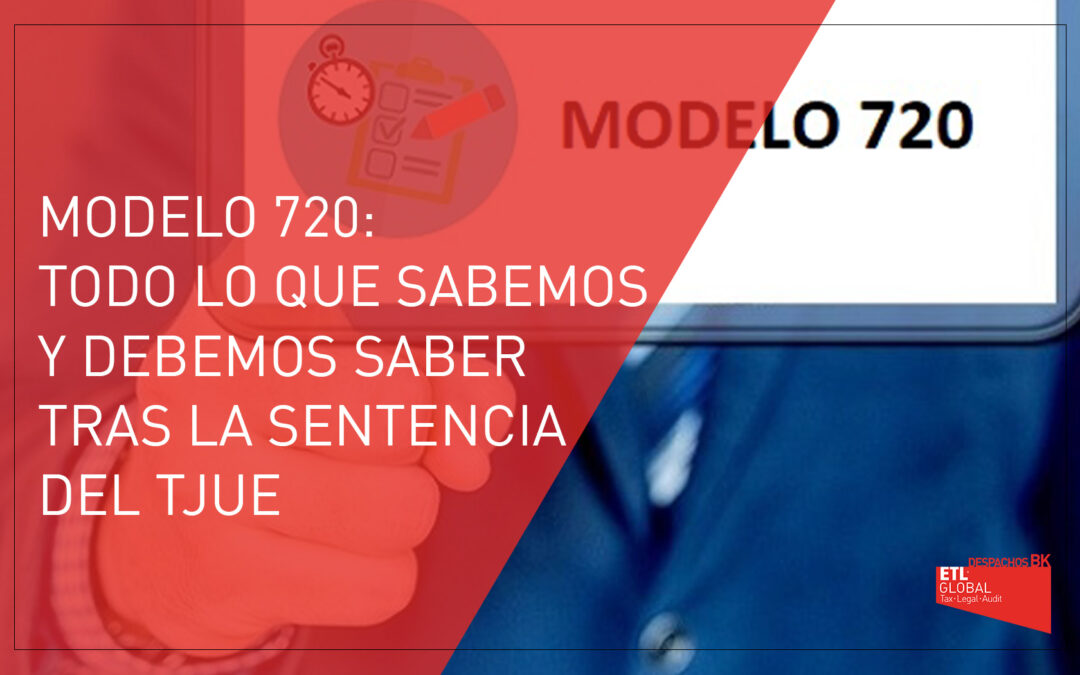 Modelo 720: Todo lo que sabemos y debemos saber tras la sentencia del TJUE