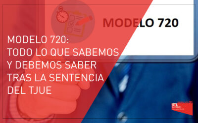 Modelo 720: Todo lo que sabemos y debemos saber tras la sentencia del TJUE