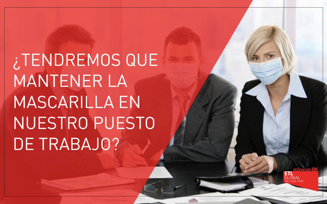 ¿Tendremos que mantener la mascarilla en nuestro puesto de trabajo?