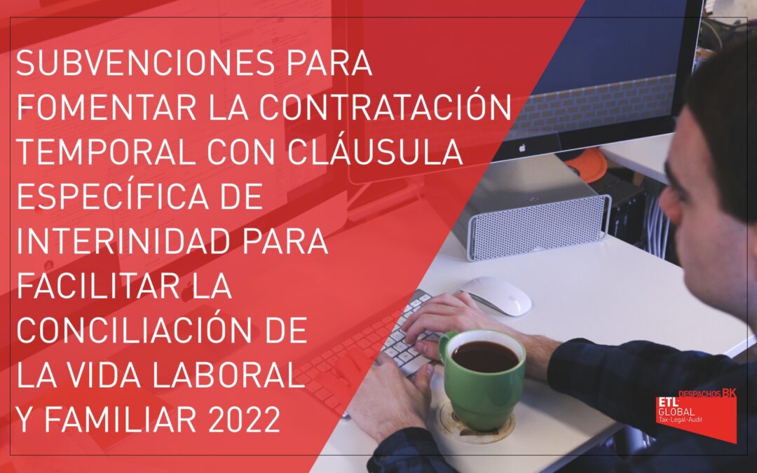 Subvenciones para fomentar la contratación temporal con cláusula específica de interinidad para facilitar la conciliación de la vida laboral y familiar (2022)