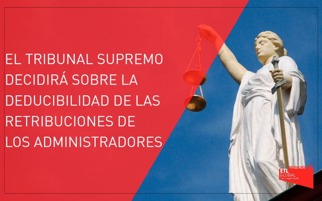 El Tribunal Supremo decidirá sobre la deducibilidad de las retribuciones de los administradores