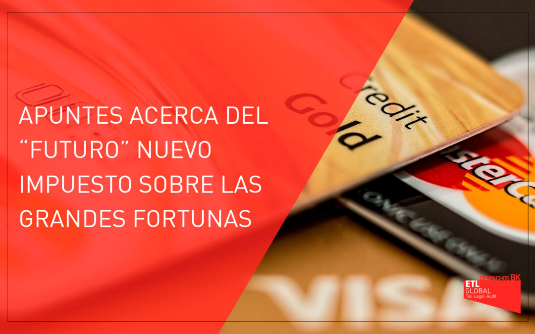 Apuntes acerca del «futuro» nuevo impuesto sobre las grandes fortunas