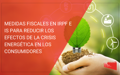 Aprobadas medidas fiscales en IRPF e IS para reducir los efectos de la crisis energética en los consumidores