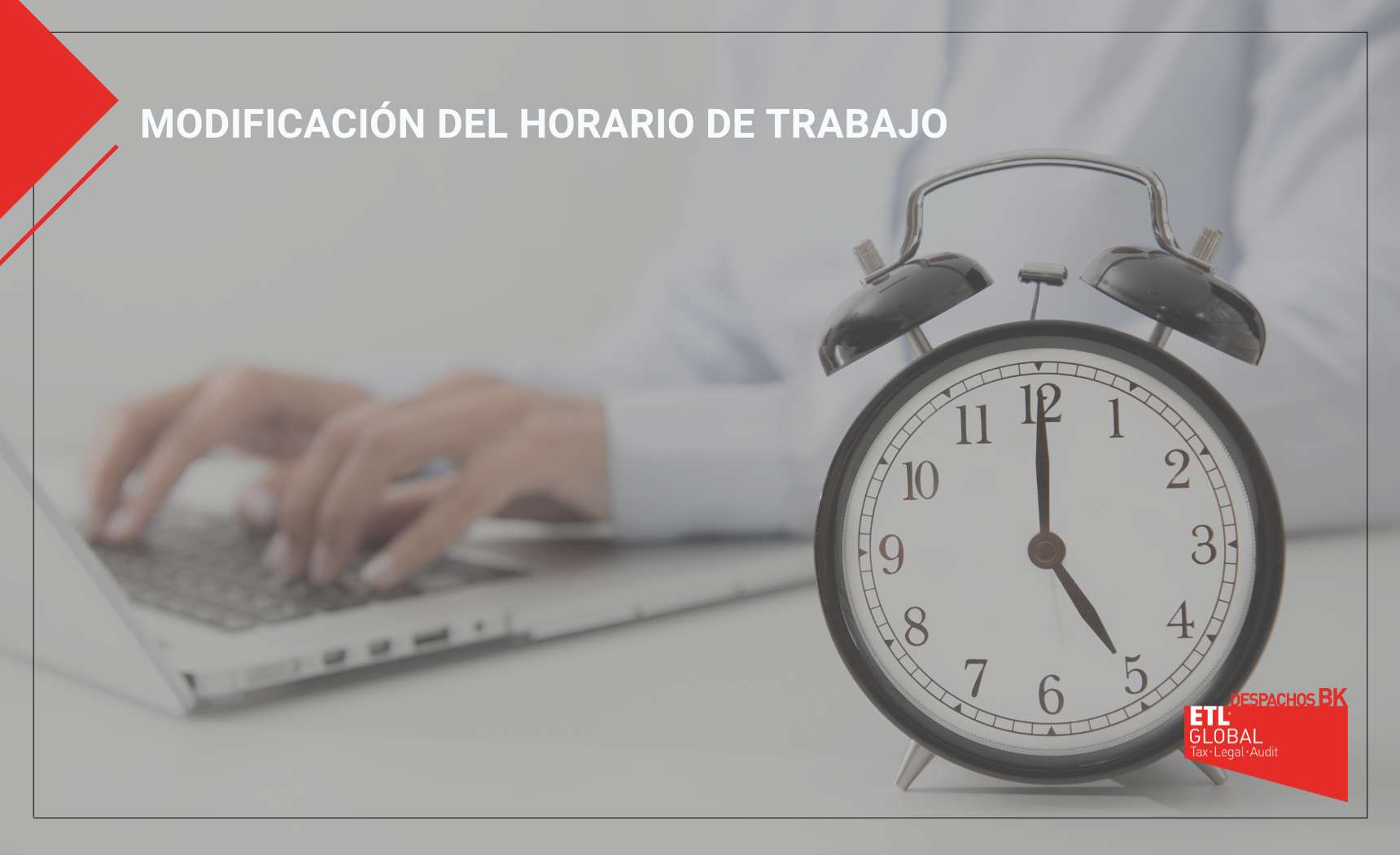 Modificación del horario de trabajo Despachos BK ETL Global