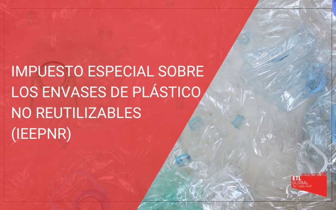 Impuesto especial sobre los envases de plástico no reutilizables (IEEPNR)