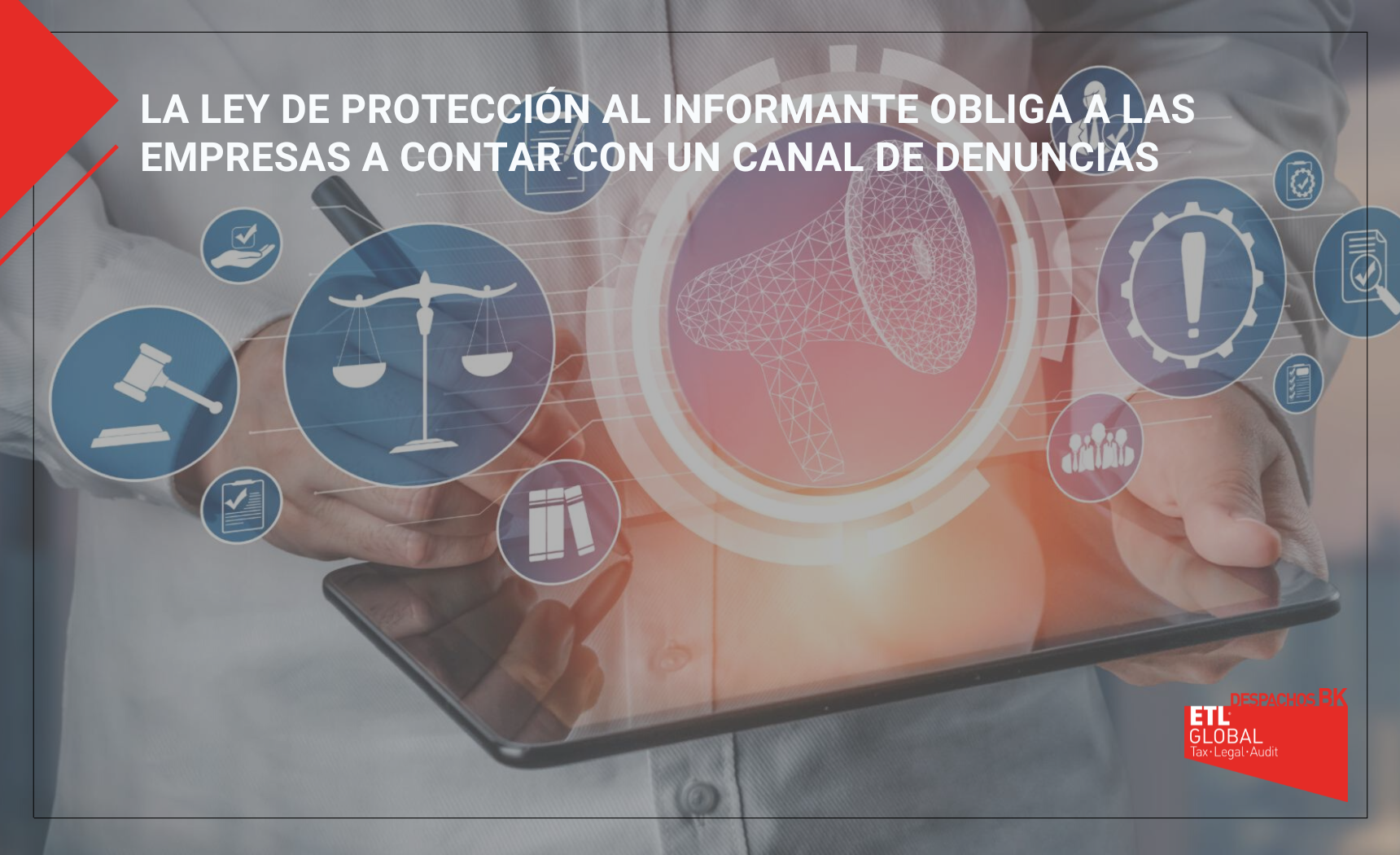 La Ley de Protección al Informante obliga a las empresas a contar con un Canal de Denuncias