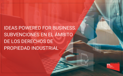 Ideas Powered for Business. Subvenciones en el ámbito de los derechos de Propiedad Industrial