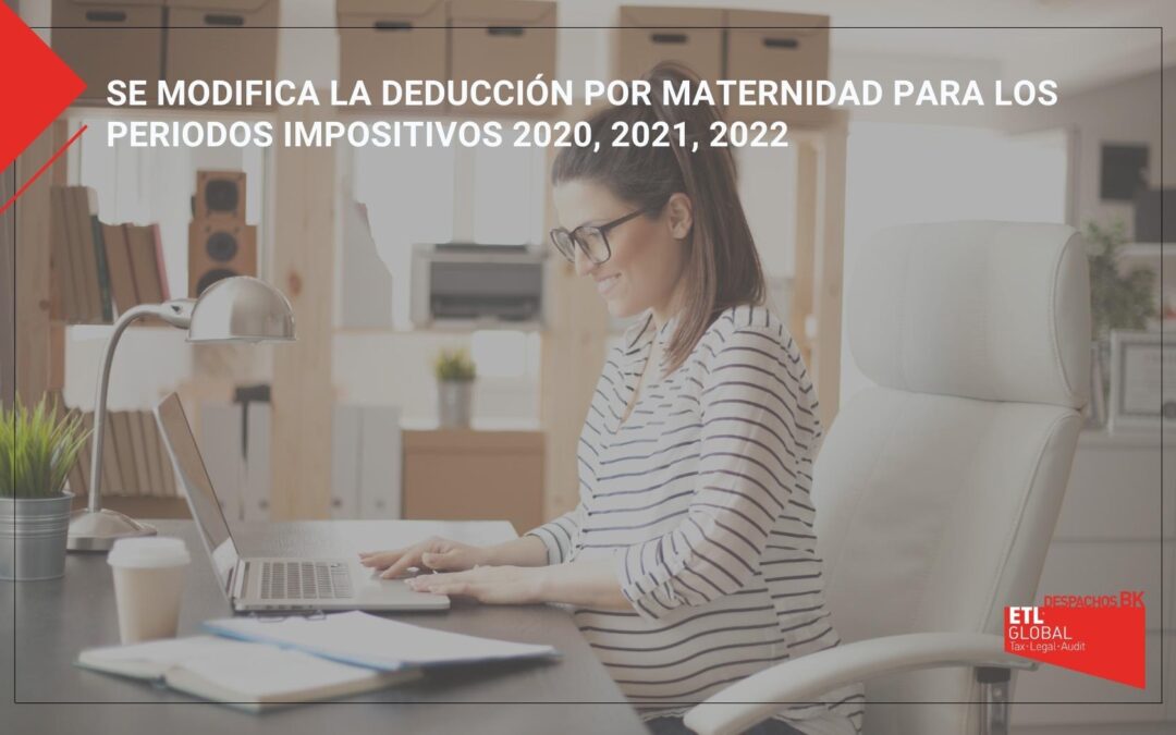 Se modifica la deducción por maternidad para los periodos impositivos 2020, 2021, 2022