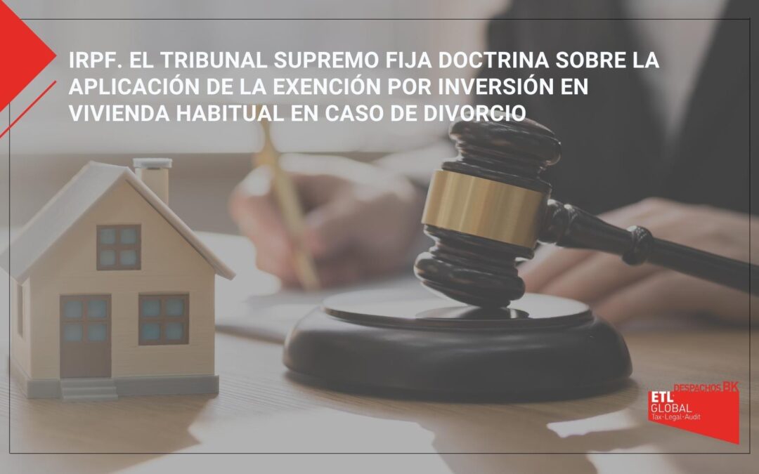 IRPF. El Tribunal Supremo fija doctrina sobre la aplicación de la exención por inversión en vivienda habitual en caso de divorcio