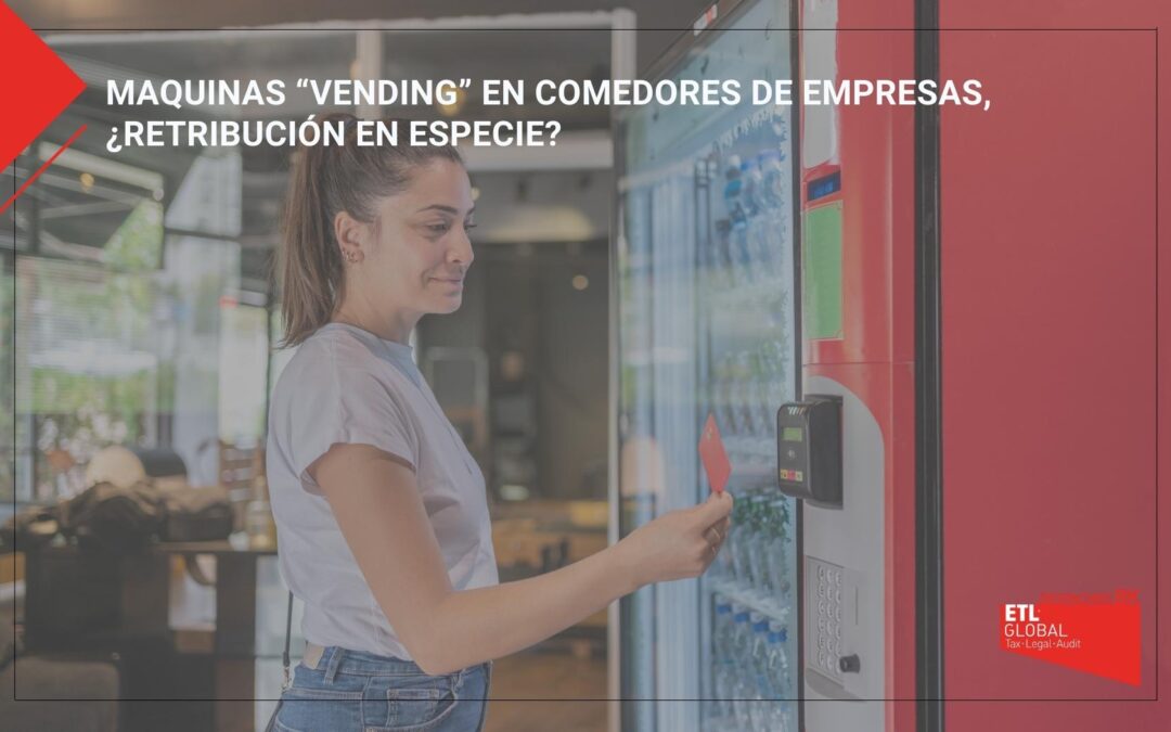 Maquinas “vending” en comedores de empresas, ¿retribución en especie?