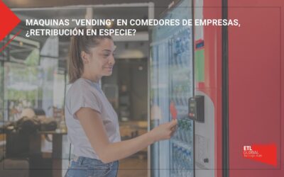 Maquinas “vending” en comedores de empresas, ¿retribución en especie?