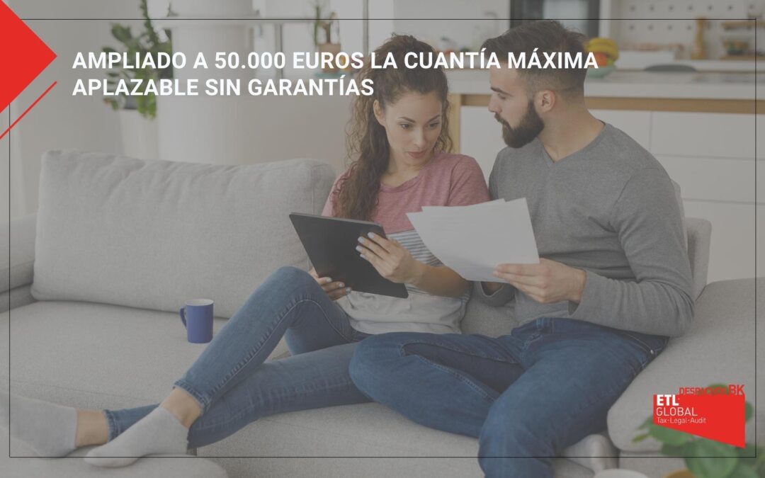 Se ha ampliado a 50.000 euros la cuantía máxima aplazable sin garantías.