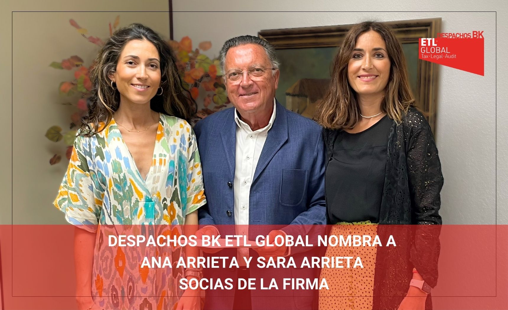 DESPACHOS BK ETL GLOBAL NOMBRA SOCIAS A ANA ARRIETA Y SARA ARRIETA