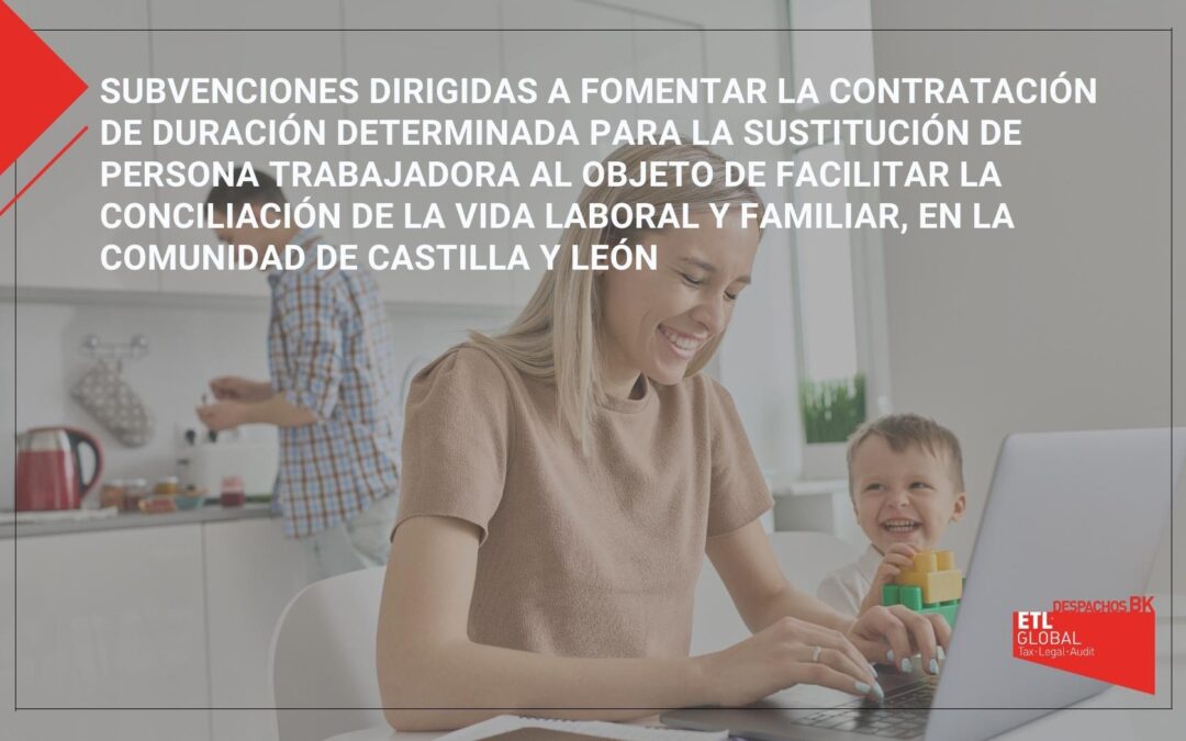 Subvenciones dirigidas a fomentar la contratación de duración determinada para la sustitución de persona trabajadora al objeto de facilitar la conciliación de la vida laboral y familiar, en la comunidad de Castilla y León