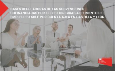 Subvenciones cofinanciadas por el FSE+ dirigidas al fomento del empleo estable por cuenta ajea en Castilla y León