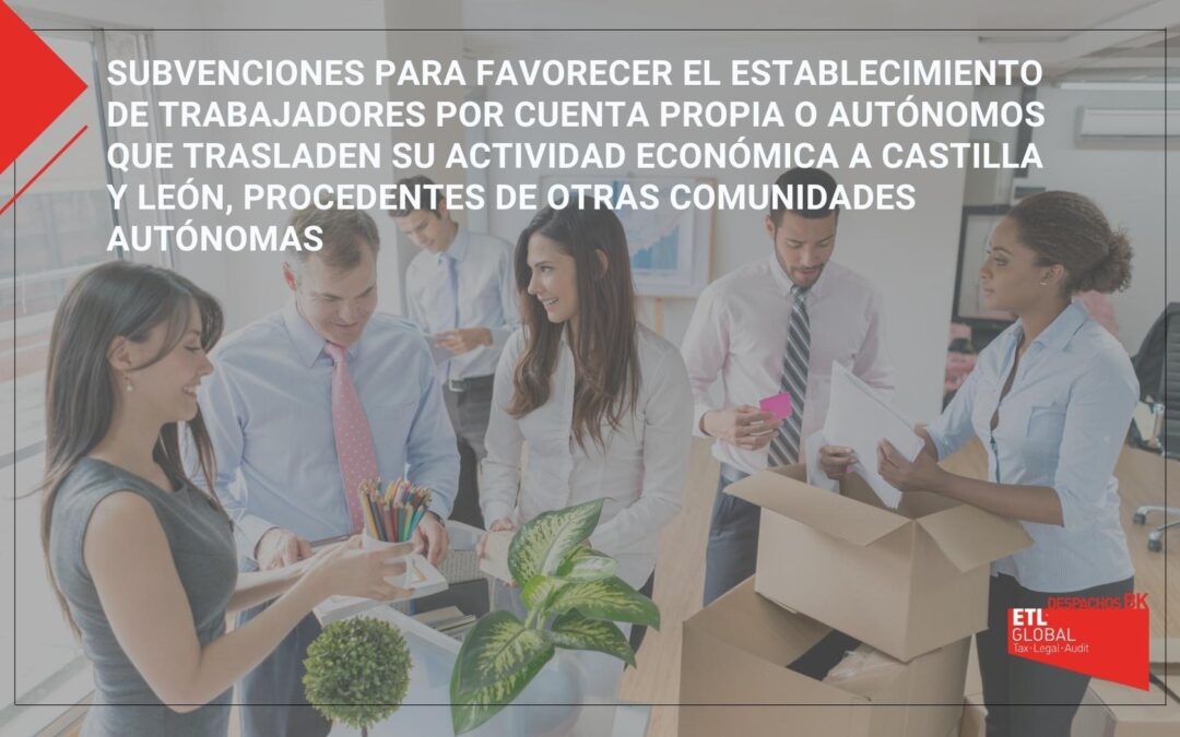 Subvenciones para favorecer el establecimiento de trabajadores por cuenta propia o autónomos que trasladen su actividad económica a Castilla y León, procedentes de otras comunidades autónomas