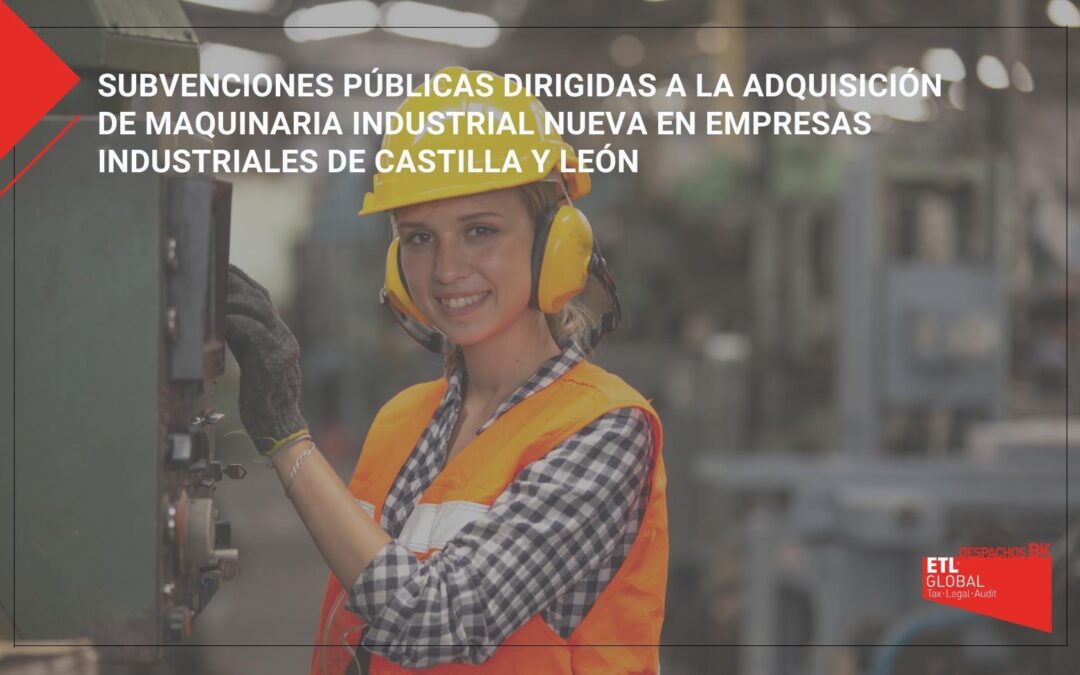 Subvenciones públicas dirigidas a la adquisición de maquinaria industrial nueva en empresas industriales de Castilla y León