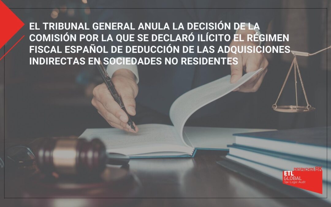 El Tribunal General anula la decisión de la Comisión por la que se declaró ilícito el régimen fiscal español de deducción de las adquisiciones indirectas en sociedades no residentes