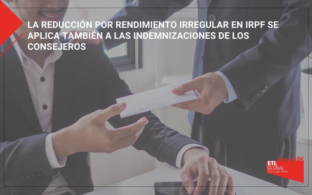 La reducción por rendimiento irregular en IRPF se aplica también a las indemnizaciones de los consejeros