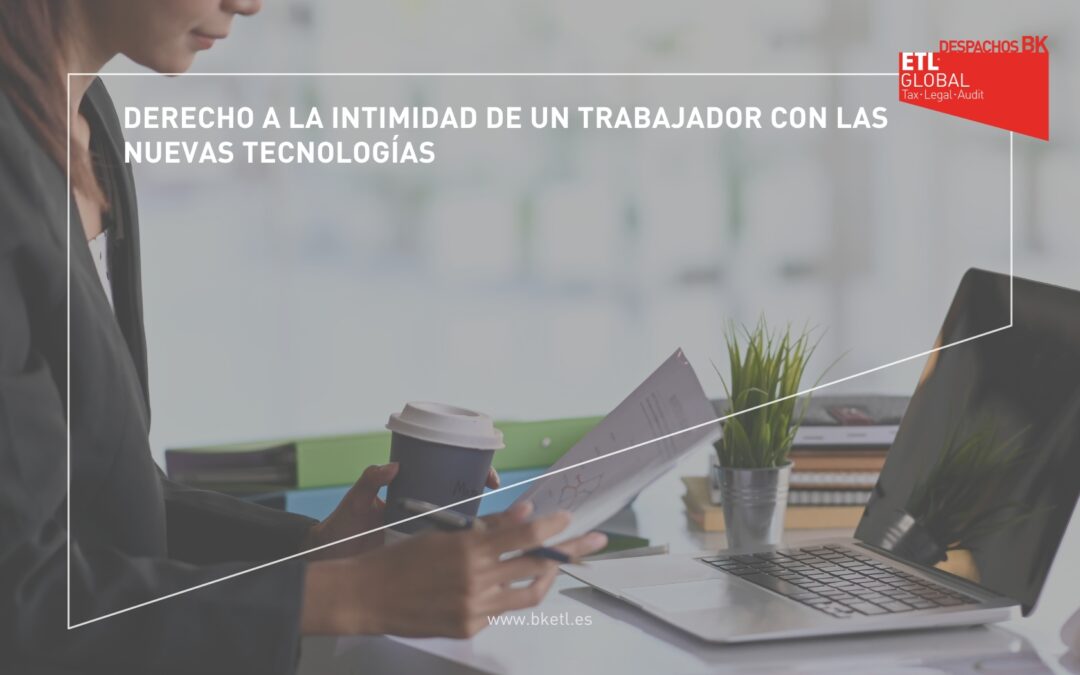 Derecho a la intimidad de un trabajador con las nuevas tecnologías