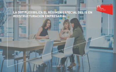 La DGT flexibiliza el régimen especial del IS en reestructuración empresarial