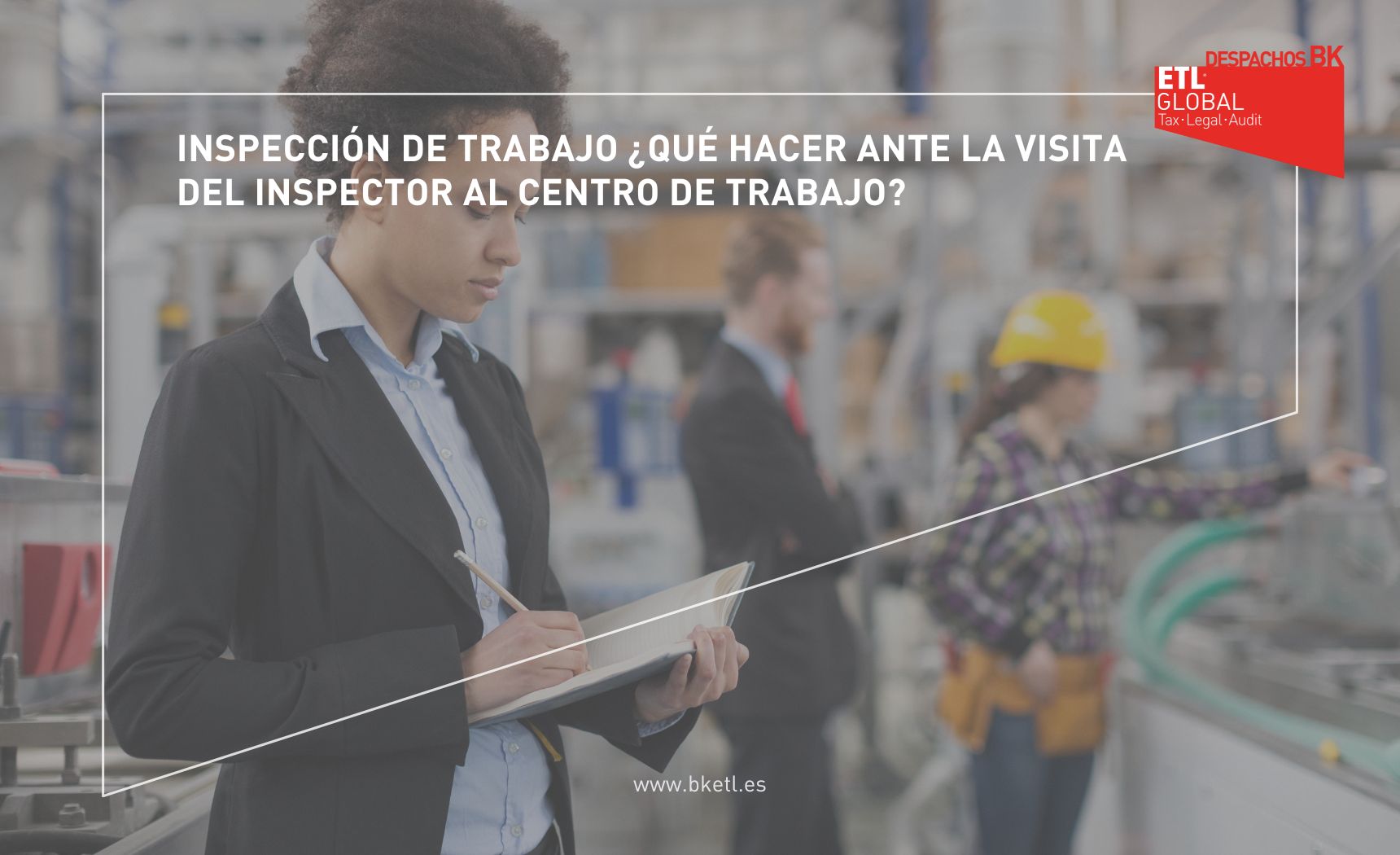 Inspección de Trabajo Qué hacer ante la visita del Inspector al centro de trabajo