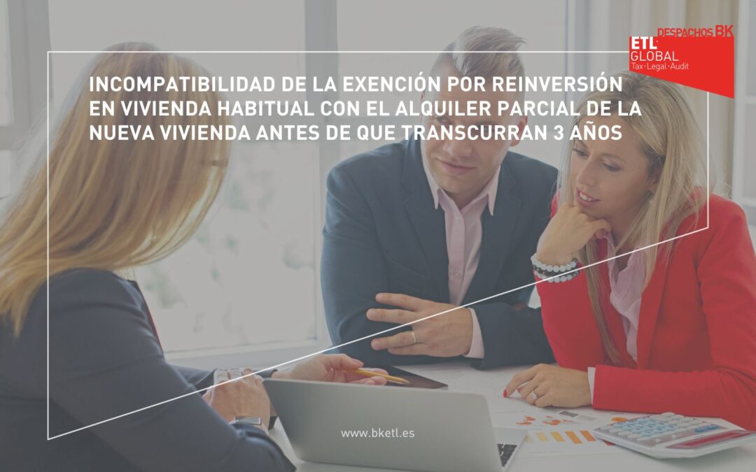 Incompatibilidad de la exención por reinversión en vivienda habitual con el alquiler parcial de la nueva vivienda antes de que transcurran 3 años