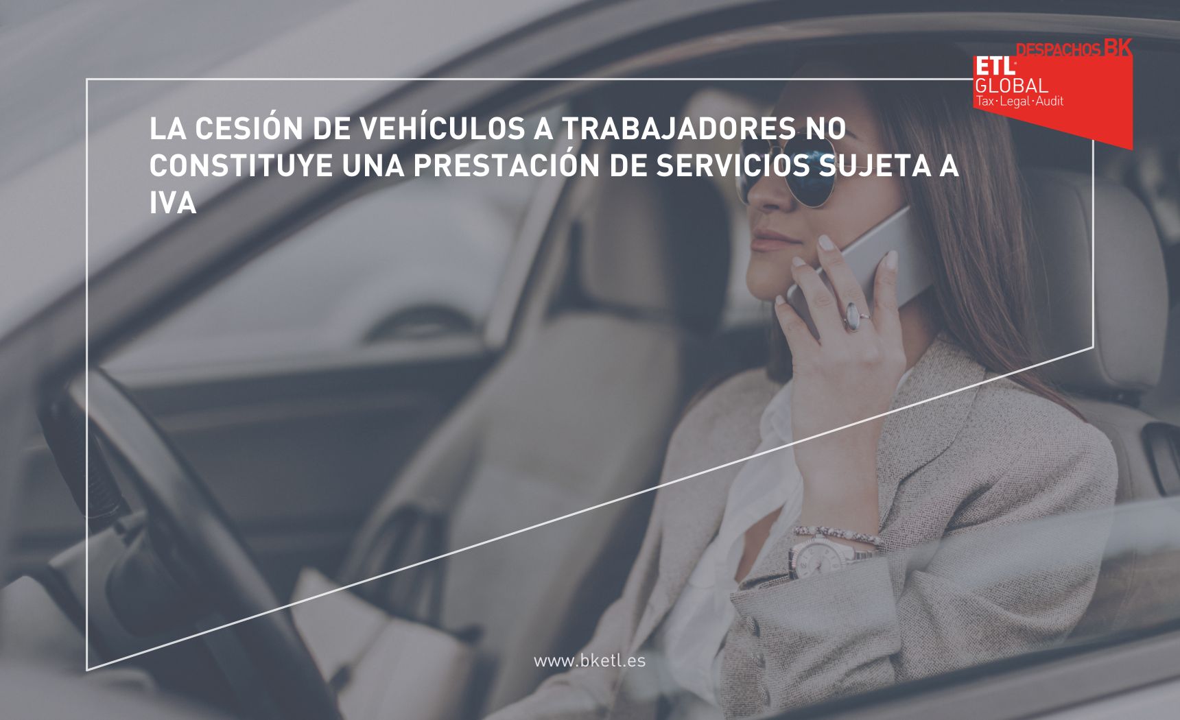 La cesión de vehículos a los trabajadores no esta sujeta a IVA La cesión de vehículos a los trabajadores no esta sujeta a IVA