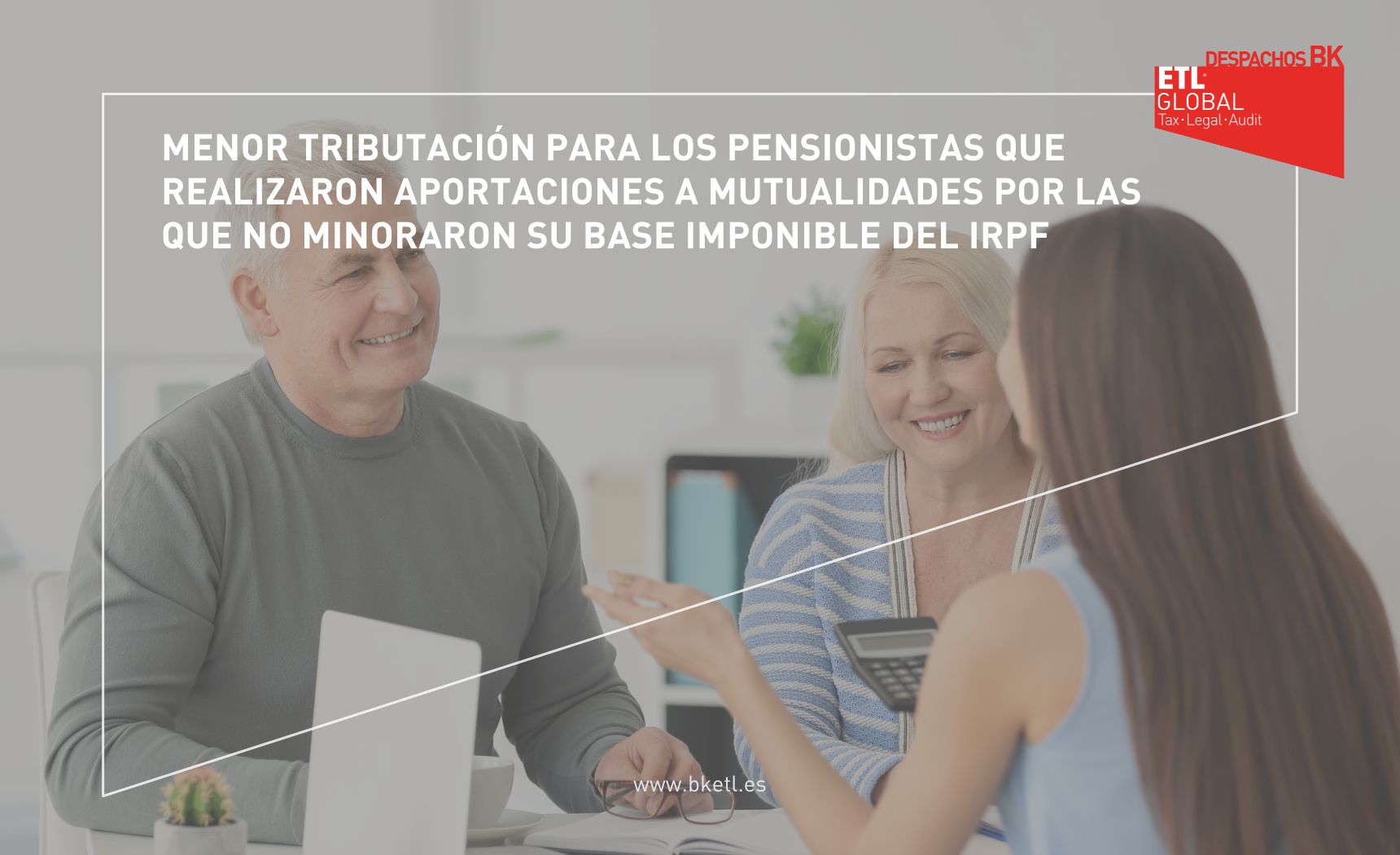 Menor tributación para los pensionistas que realizaron aportaciones a mutualidades por las que no minoraron su base imponible del IRPF Menor tributación para los pensionistas que realizaron aportaciones a mutualidades por las que no minoraron su base imponible del IRPF