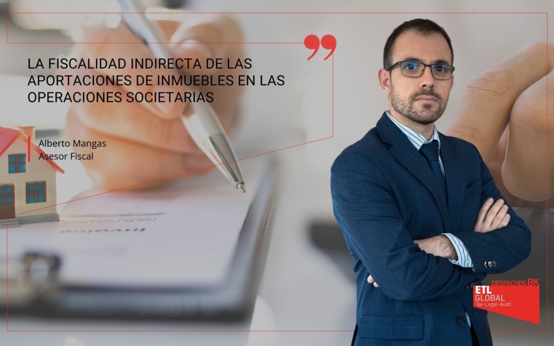 La fiscalidad indirecta de las aportaciones de inmuebles en las operaciones societarias