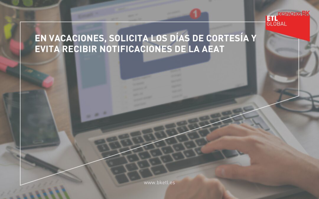 En vacaciones, solicita los días de cortesía y evita recibir notificaciones de la AEAT