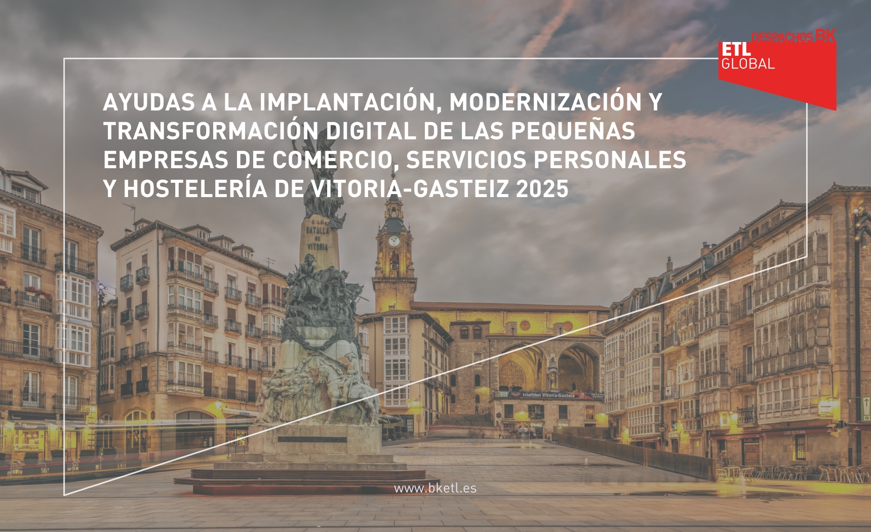 AYUDAS A LA IMPLANTACIÓN, MODERNIZACIÓN Y TRANSFORMACIÓN DIGITAL DE LAS PEQUEÑAS EMPRESAS DE COMERCIO, SERVICIOS PERSONALES Y HOSTELERÍA DE VITORIA-GASTEIZ 2025 AYUDAS A LA IMPLANTACIÓN, MODERNIZACIÓN Y TRANSFORMACIÓN DIGITAL DE LAS PEQUEÑAS EMPRESAS DE COMERCIO, SERVICIOS PERSONALES Y HOSTELERÍA DE VITORIA-GASTEIZ 2025