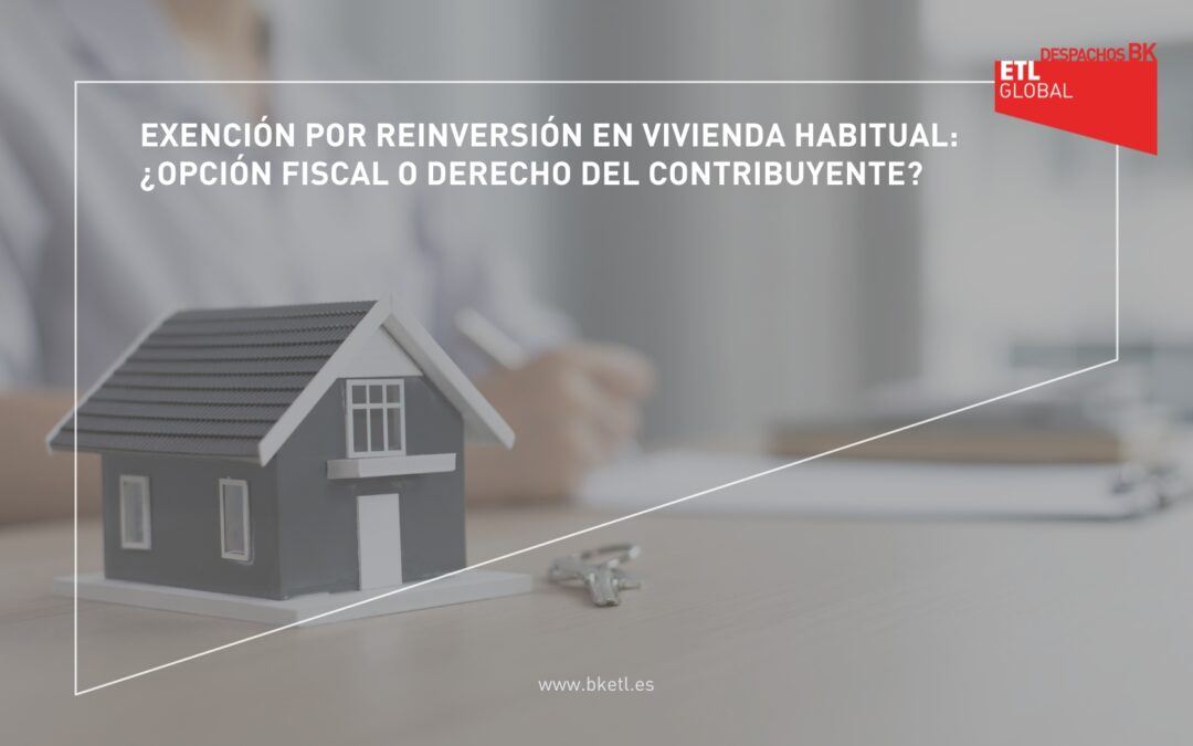 Exención por Reinversión en Vivienda Habitual: ¿opción fiscal o derecho del contribuyente?