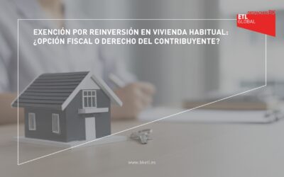 Exención por Reinversión en Vivienda Habitual: ¿opción fiscal o derecho del contribuyente?