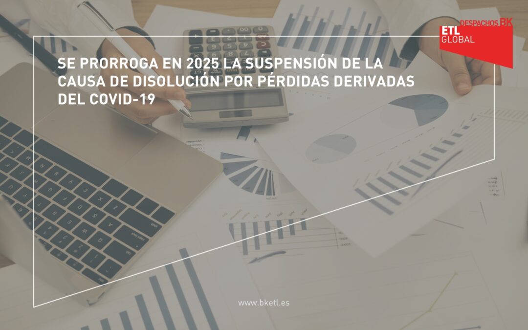 Se prorroga en 2025 la suspensión de la causa de disolución por pérdidas derivadas del COVID-19