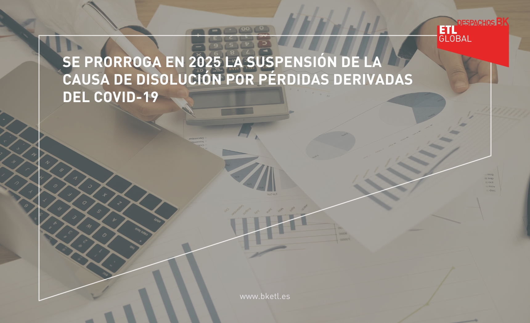 Se prorroga en 2025 la suspensión de la causa de disolución por pérdidas derivadas del COVID-19 Se prorroga en 2025 la suspensión de la causa de disolución por pérdidas derivadas del COVID-19