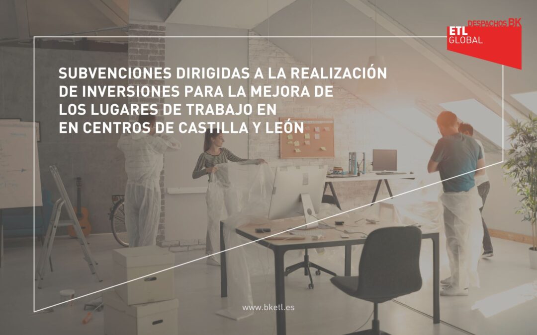 Subvenciones dirigidas a la realización de inversiones para la mejora de los lugares de trabajo en Castilla y León
