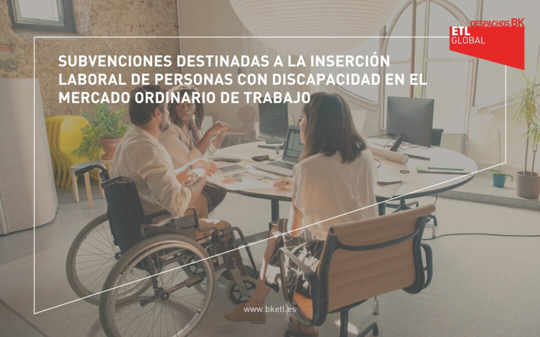 Subvenciones destinadas a la inserción laboral de personas con discapacidad en el mercado ordinario de trabajo