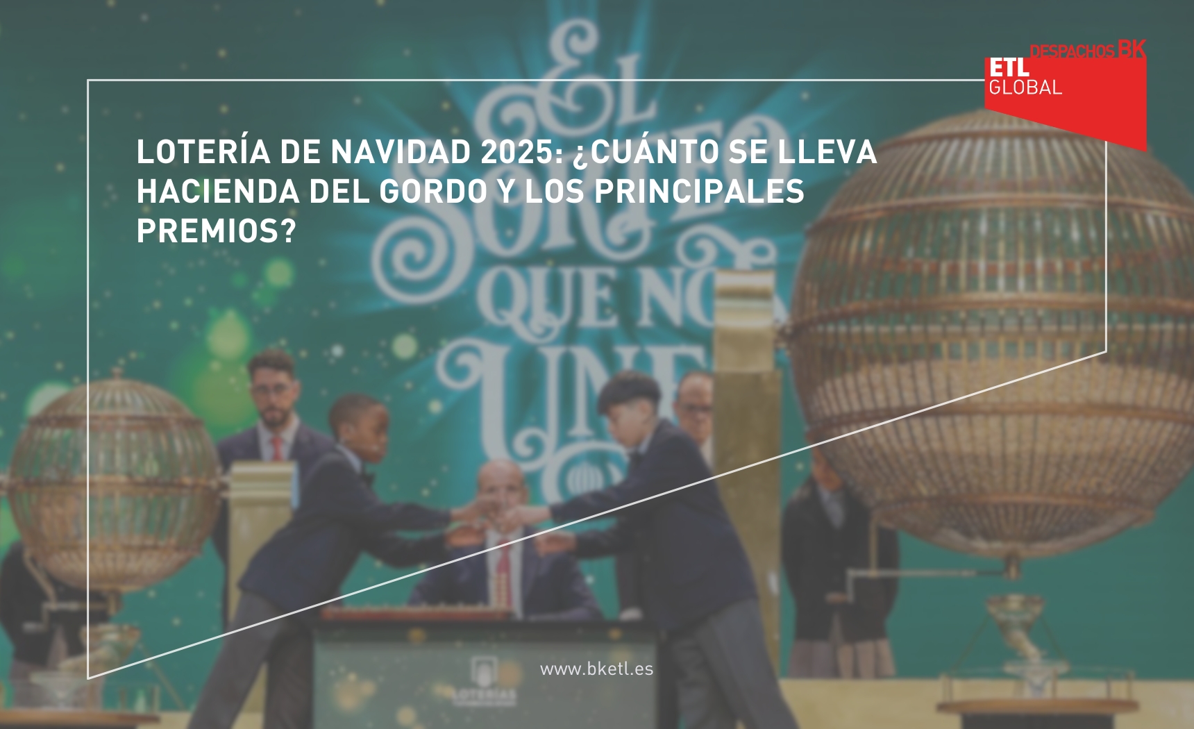 Lotería de Navidad 2025 ¿Cuánto se lleva Hacienda del Gordo y los principales premios Lotería de Navid